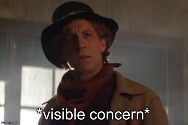 *visible concern* | image tagged in visible concern | made w/ Imgflip meme maker