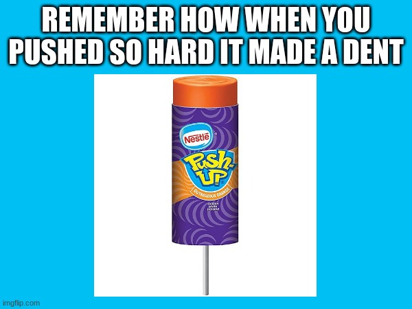 Memorys | REMEMBER HOW WHEN YOU PUSHED SO HARD IT MADE A DENT | image tagged in memes,food,memory | made w/ Imgflip meme maker
