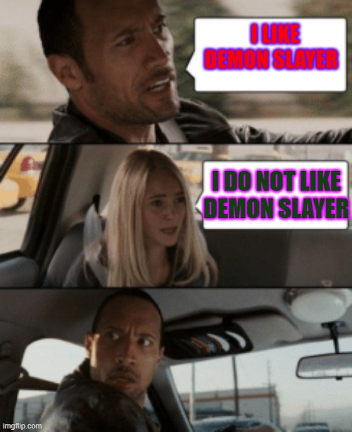 Demon Slayer Mugen Train spoliers! | I LIKE DEMON SLAYER; I DO NOT LIKE DEMON SLAYER | image tagged in demon slayer mugen train spoliers | made w/ Imgflip meme maker