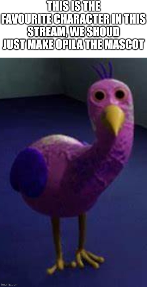Opila Bird | THIS IS THE FAVOURITE CHARACTER IN THIS STREAM, WE SHOUD JUST MAKE OPILA THE MASCOT | image tagged in bird up,fnaf | made w/ Imgflip meme maker