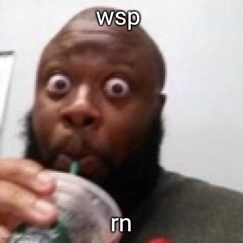 like who on bruh | wsp; rn | image tagged in me fr | made w/ Imgflip meme maker