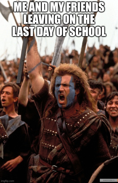 CHARGE!!! | ME AND MY FRIENDS LEAVING ON THE LAST DAY OF SCHOOL | image tagged in memes,funny memes,school,fun stream,fonnay,summer vacation | made w/ Imgflip meme maker