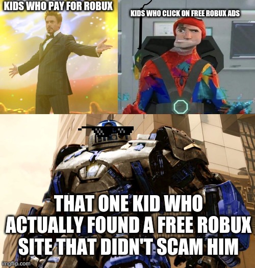 KIDS WHO PAY FOR ROBUX; KIDS WHO CLICK ON FREE ROBUX ADS; THAT ONE KID WHO ACTUALLY FOUND A FREE ROBUX SITE THAT DIDN'T SCAM HIM | image tagged in robert downey jr iron man,spiderman spider verse glitchy peter,r2d2 hulkbuster | made w/ Imgflip meme maker