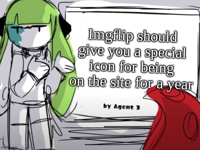 Agent 3 gives a presentation | Imgflip should give you a special icon for being on the site for a year | image tagged in agent 3 gives a presentation | made w/ Imgflip meme maker