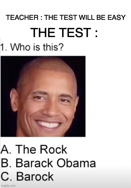 lmao | TEACHER : THE TEST WILL BE EASY; THE TEST : | image tagged in funny,memes,barock,school,relatable memes,the test is easy | made w/ Imgflip meme maker
