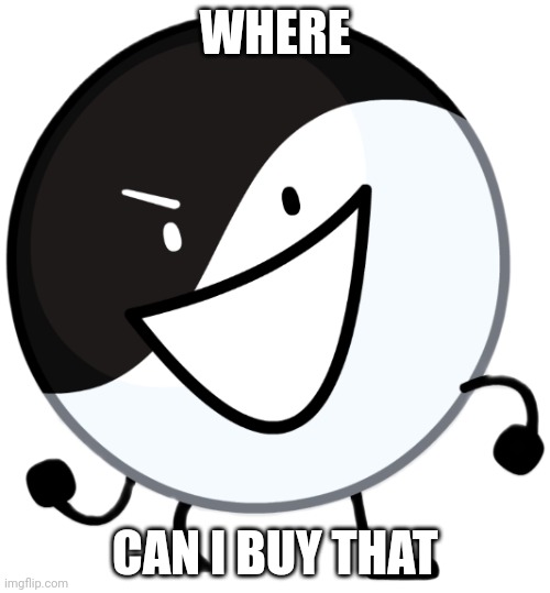 Yin yang | WHERE CAN I BUY THAT | image tagged in yin yang | made w/ Imgflip meme maker