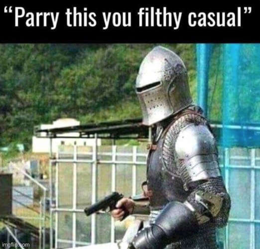 Parry this you filthy casual | image tagged in parry this you filthy casual | made w/ Imgflip meme maker