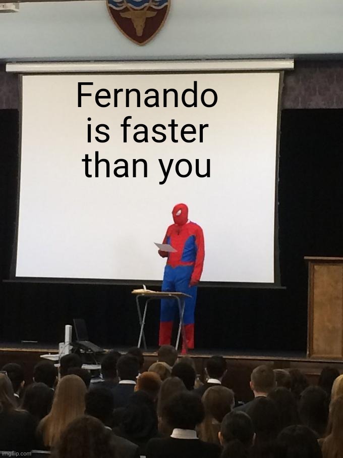 Spiderman Presentation | Fernando is faster than you | image tagged in spiderman presentation,formula 1,ferrari | made w/ Imgflip meme maker