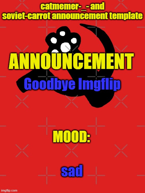 Leaving for 2 months | Goodbye Imgflip; sad | image tagged in catmemer-_- and soviet-carrot announcement template | made w/ Imgflip meme maker