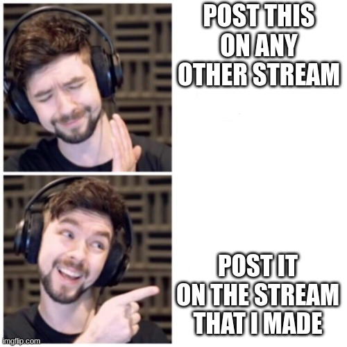 Jacksepticeye Drake | POST THIS ON ANY OTHER STREAM; POST IT ON THE STREAM THAT I MADE | image tagged in jacksepticeye drake | made w/ Imgflip meme maker