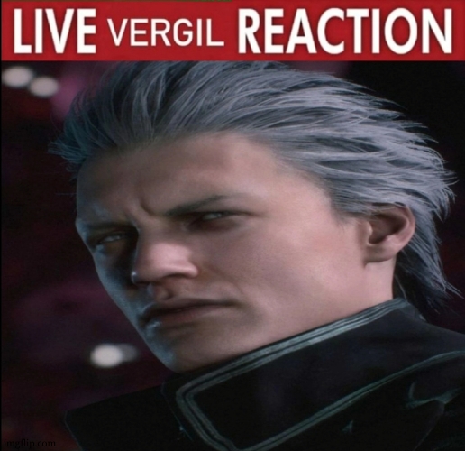 Vergil reaction | image tagged in vergil reaction | made w/ Imgflip meme maker