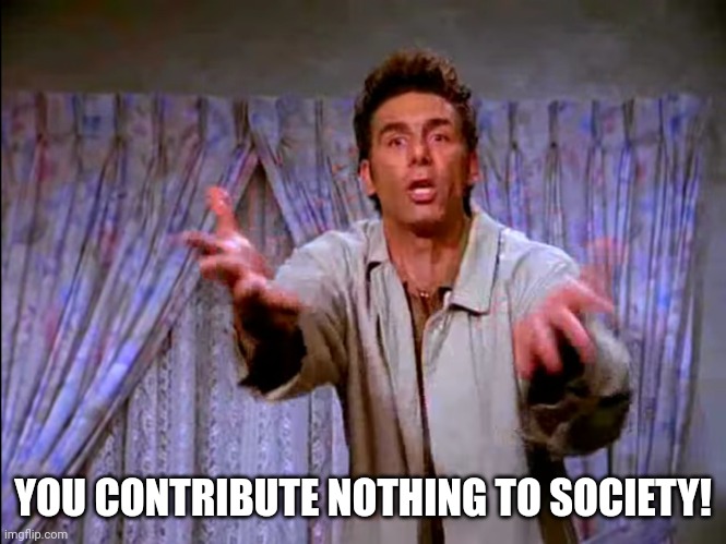 you-contribute-nothing-to-society-imgflip