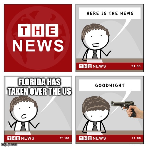 the news | FLORIDA HAS TAKEN OVER THE US | image tagged in the news | made w/ Imgflip meme maker