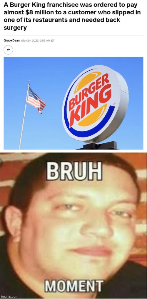 Ordered to pay almost $8 million | image tagged in bruh moment,burger king,customer,memes,pay,restaurant | made w/ Imgflip meme maker