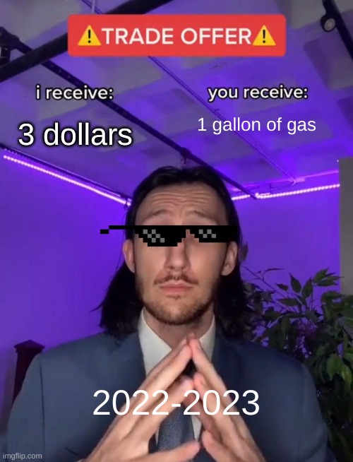 inflation | 1 gallon of gas; 3 dollars; 2022-2023 | image tagged in relatable,so true memes | made w/ Imgflip meme maker