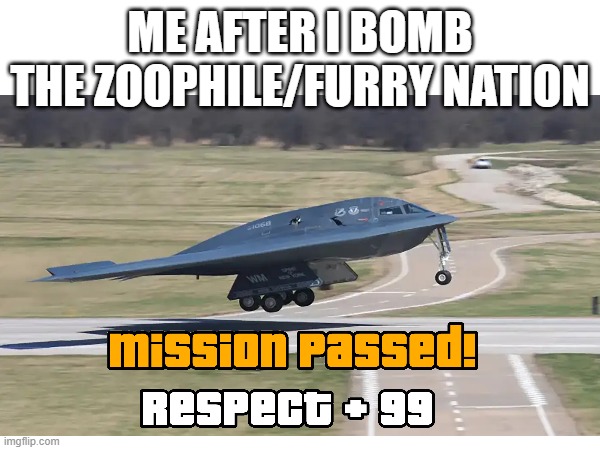 MISSION COMPLETE | ME AFTER I BOMB THE ZOOPHILE/FURRY NATION | image tagged in memes,anti furry,gta san andreas,why are you reading the tags,stop reading the tags,airplane | made w/ Imgflip meme maker