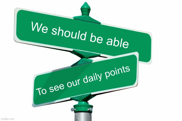 #1,499 | We should be able; To see our daily points | image tagged in blank street signs,imgflip,points,daily,idea,imgflip points | made w/ Imgflip meme maker