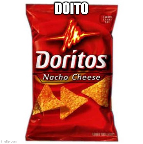 Doritos | DOITO | image tagged in doritos | made w/ Imgflip meme maker