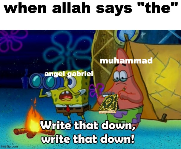 write that down | when allah says "the" angel gabriel muhammad | image tagged in write that down | made w/ Imgflip meme maker