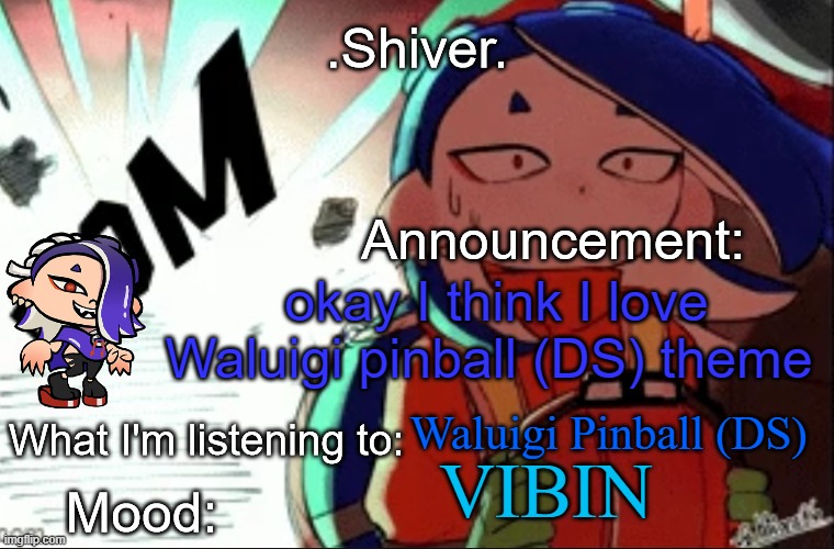 AAAAAAAAAAAAA IT'S SO GOOD | okay I think I love Waluigi pinball (DS) theme; Waluigi Pinball (DS); VIBIN | image tagged in shiver announcement template thanks blook | made w/ Imgflip meme maker