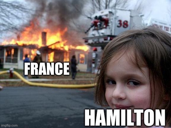Disaster Girl | FRANCE; HAMILTON | image tagged in memes,disaster girl | made w/ Imgflip meme maker