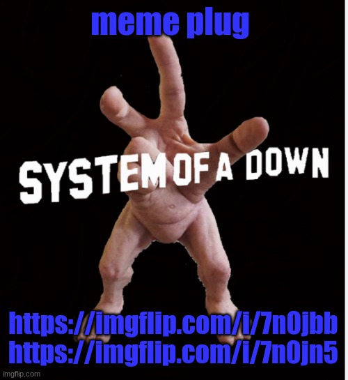Hand creature | meme plug; https://imgflip.com/i/7n0jbb https://imgflip.com/i/7n0jn5 | image tagged in hand creature | made w/ Imgflip meme maker