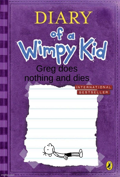 Irony | Greg does nothing and dies | image tagged in diary of a wimpy kid cover template,funny,irony,dead,stupid | made w/ Imgflip meme maker