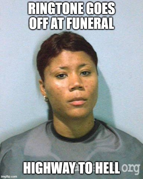 Inmate Ayesha | RINGTONE GOES OFF AT FUNERAL; HIGHWAY TO HELL | image tagged in happy birthday | made w/ Imgflip meme maker