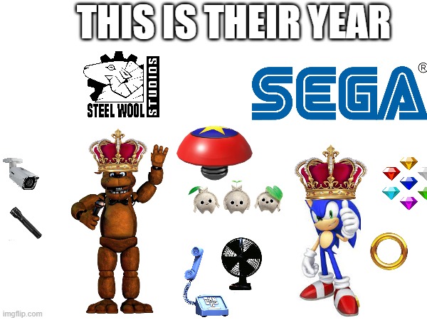 This is their time to shine | THIS IS THEIR YEAR | image tagged in sonic the hedgehog,freddy fazbear | made w/ Imgflip meme maker