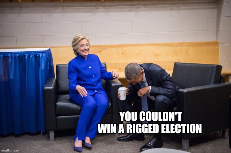 Hillary Obama Laugh | YOU COULDN'T WIN A RIGGED ELECTION | image tagged in hillary obama laugh | made w/ Imgflip meme maker