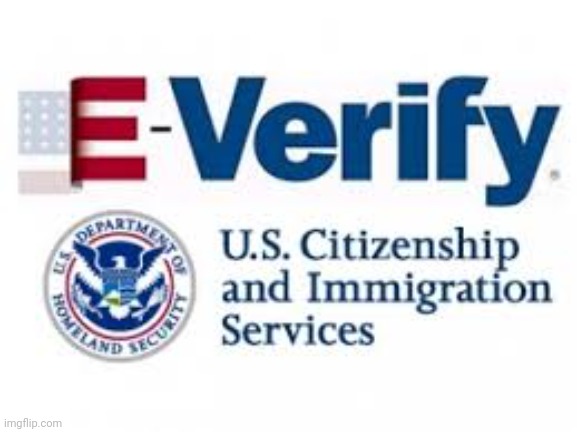 E-verify | image tagged in e-verify | made w/ Imgflip meme maker