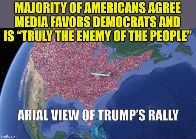 The survey also reveals that 59% of American voters view the media as truly the enemy of the people. | MAJORITY OF AMERICANS AGREE MEDIA FAVORS DEMOCRATS AND IS “TRULY THE ENEMY OF THE PEOPLE” | image tagged in mainstream media,liars | made w/ Imgflip meme maker