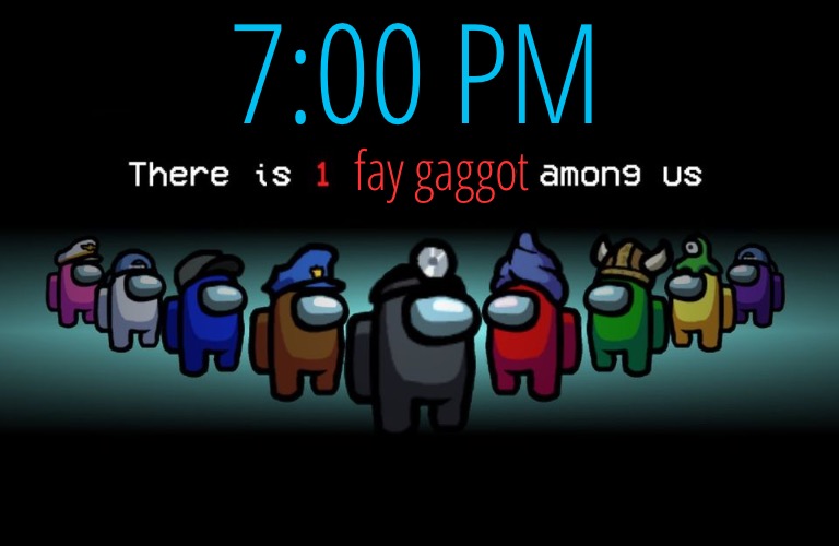 seems dangerous | 7:00 PM; fay gaggot | image tagged in there is one impostor among us | made w/ Imgflip meme maker