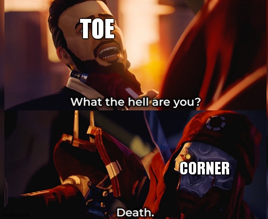 fr fr fr fr | TOE; CORNER | image tagged in what the hell are you death,relatable,thats a lot of damage,toes,so true,funny | made w/ Imgflip meme maker