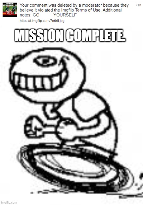 We do a healthy dose of trolling here. | MISSION COMPLETE. | image tagged in trolling | made w/ Imgflip meme maker