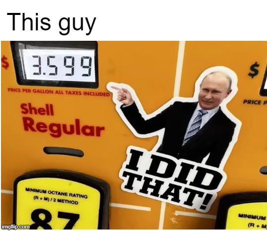Vlad Putin *clap clap* Real cool man. | This guy | image tagged in blank white template,russo-ukrainian war,gas prices | made w/ Imgflip meme maker