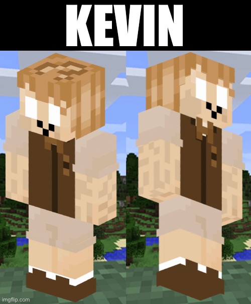 Last one for the night, ill work on more tomorrow | KEVIN | image tagged in ocs,minecraft,technically a drawing,why are you reading the tags | made w/ Imgflip meme maker