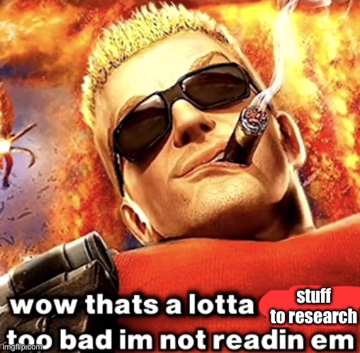 that's a lotta words | stuff to research | image tagged in that's a lotta words | made w/ Imgflip meme maker
