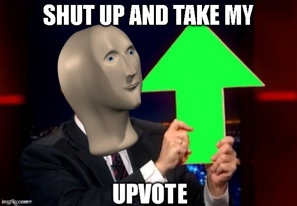 Upvoy | SHUT UP AND TAKE MY E | image tagged in upvoy | made w/ Imgflip meme maker