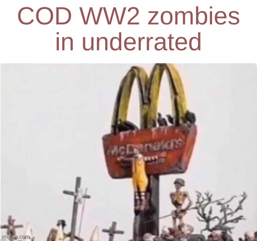 Played and have COD WW2 but don't rembr campaign so imma wait for it to download | COD WW2 zombies in underrated | image tagged in ronald mcdonald get crucified | made w/ Imgflip meme maker
