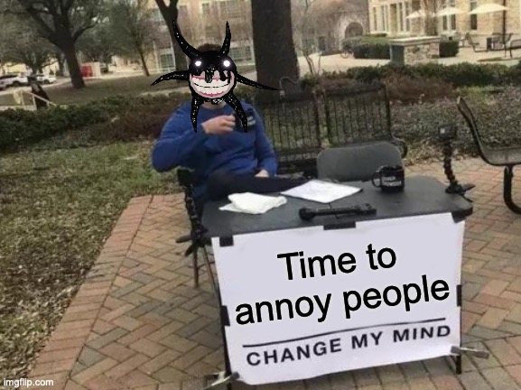 Change My Mind | Time to annoy people | image tagged in memes,change my mind,doors | made w/ Imgflip meme maker