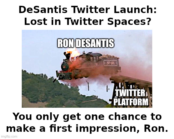 DeSantis Twitter Launch: It's A Trainwreck! | image tagged in ron desantis,elon musk,twitter,launch,twitter spaces,trainwreck | made w/ Imgflip meme maker