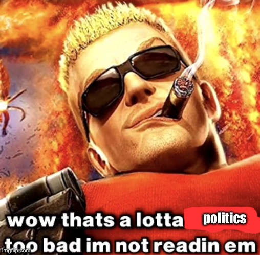 that's a lotta words | politics | image tagged in that's a lotta words | made w/ Imgflip meme maker