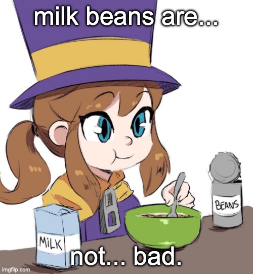 not good either, texture weird af | milk beans are... not... bad. | image tagged in hat kid beamns | made w/ Imgflip meme maker