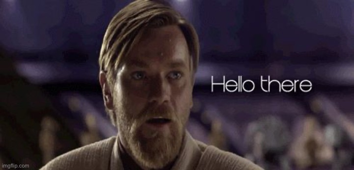 Obi Wan Hello there | image tagged in obi wan hello there | made w/ Imgflip meme maker