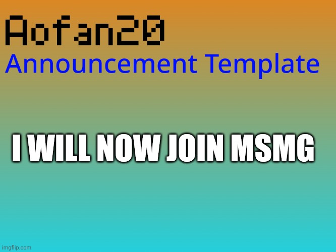 I Join MSMG | I WILL NOW JOIN MSMG | made w/ Imgflip meme maker