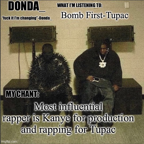 Donda | Bomb First-Tupac; Most influential rapper is Kanye for production and rapping for Tupac | image tagged in donda | made w/ Imgflip meme maker