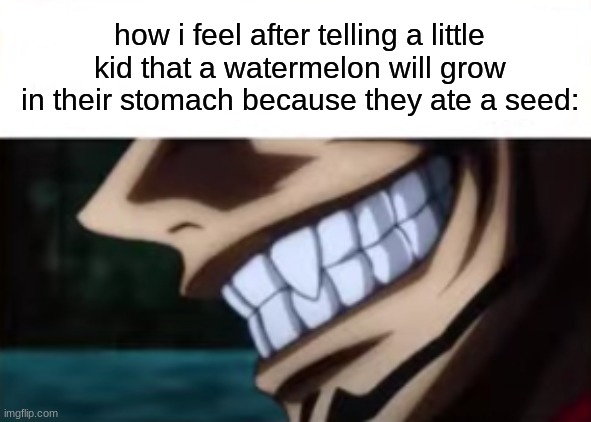 Evil >:) | how i feel after telling a little kid that a watermelon will grow in their stomach because they ate a seed: | image tagged in evil | made w/ Imgflip meme maker