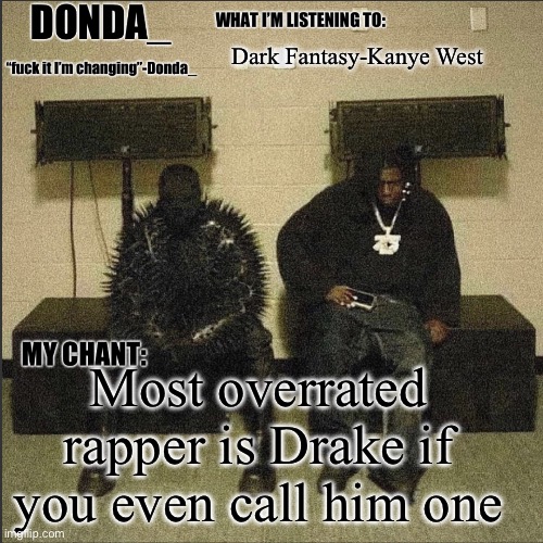 Donda | Dark Fantasy-Kanye West; Most overrated rapper is Drake if you even call him one | image tagged in donda | made w/ Imgflip meme maker