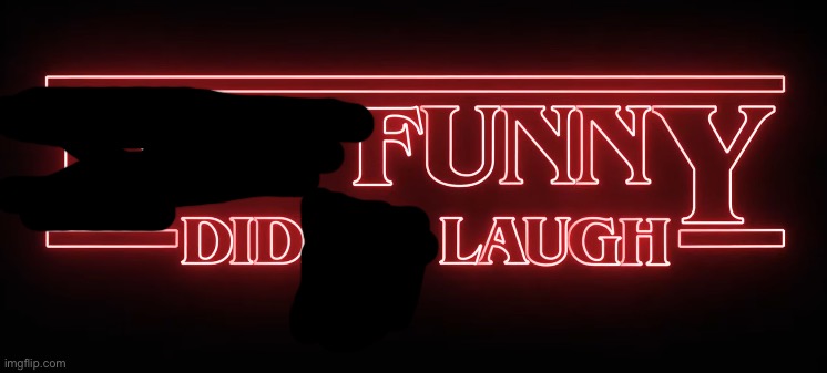 Not Funny, Didn't Laugh (Stranger Things) | image tagged in not funny didn't laugh stranger things | made w/ Imgflip meme maker